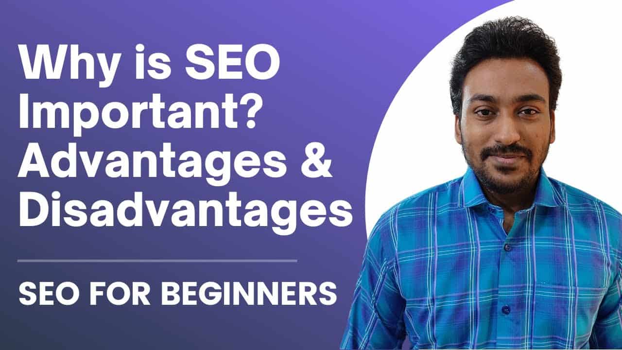 Why is SEO Important? Advantages & Disadvantages I Use to Decide for My Business